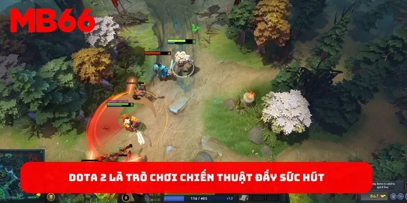 Dota 2 là trò chơi chiến thuật đầy sức hút