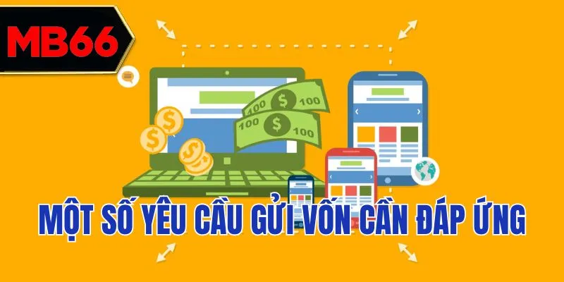 Một số yêu cầu gửi vốn cần thỏa mãn