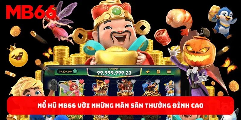 Nổ hũ MB66 với những màn săn thưởng đỉnh cao