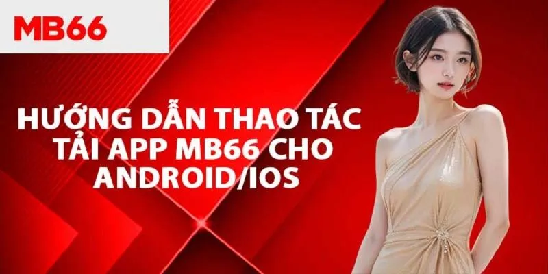 Hướng dẫn thành viên tải app MB66 với hai hệ điều hành